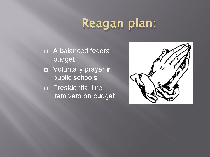 Reagan plan: A balanced federal budget Voluntary prayer in public schools Presidential line item