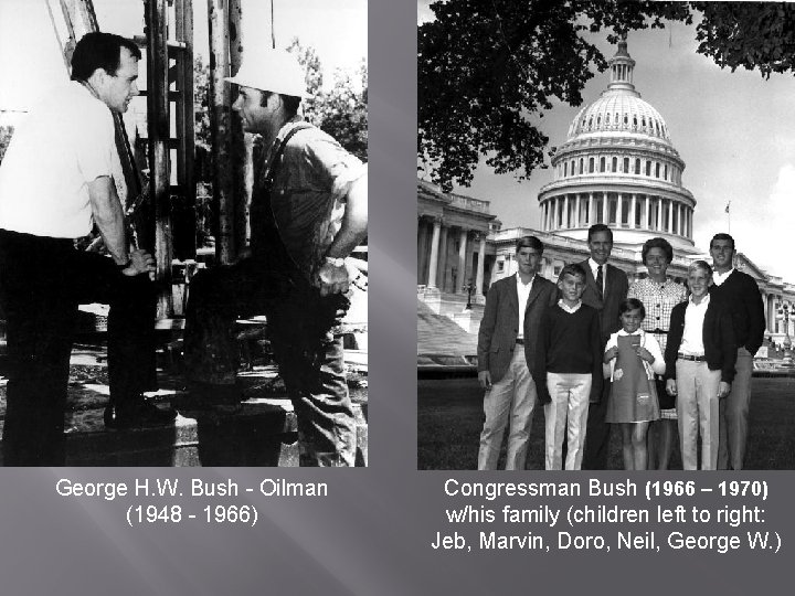 George H. W. Bush - Oilman (1948 - 1966) Congressman Bush (1966 – 1970)
