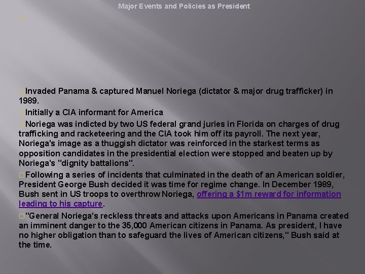 Major Events and Policies as President o o. Invaded Panama & captured Manuel Noriega