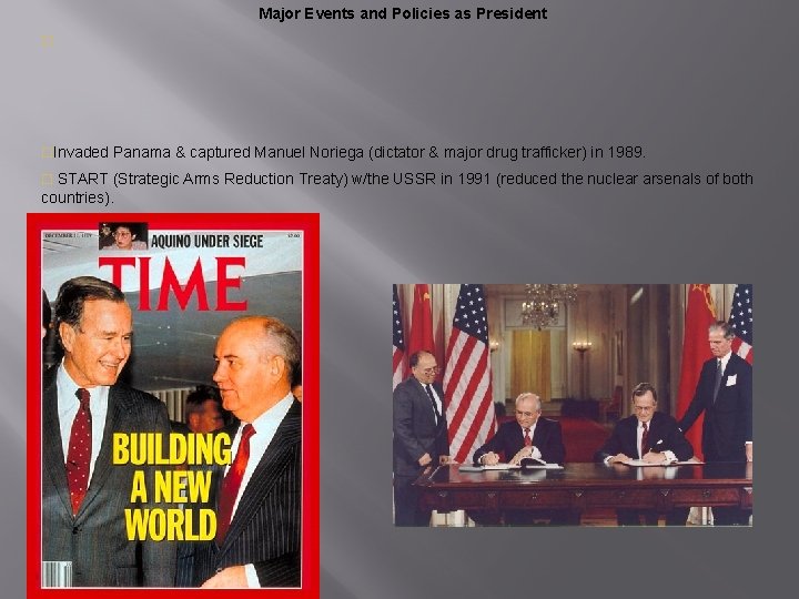 Major Events and Policies as President o o. Invaded Panama & captured Manuel Noriega