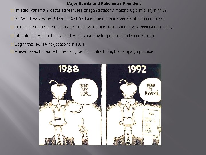 Major Events and Policies as President o Invaded Panama & captured Manuel Noriega (dictator