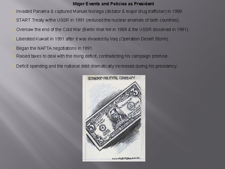 Major Events and Policies as President o Invaded Panama & captured Manuel Noriega (dictator