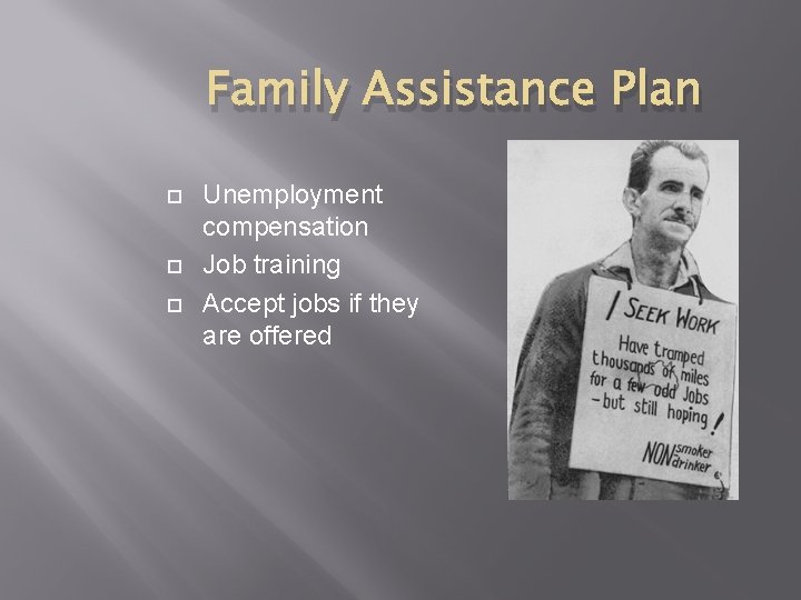 Family Assistance Plan Unemployment compensation Job training Accept jobs if they are offered 