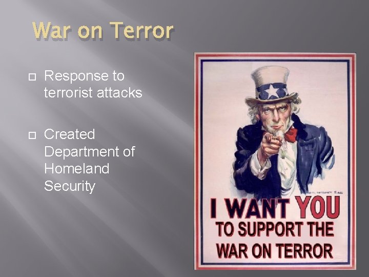 War on Terror Response to terrorist attacks Created Department of Homeland Security 