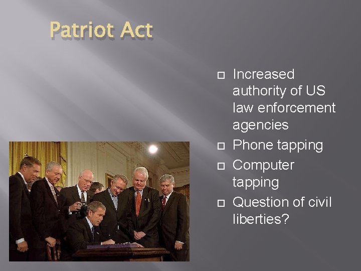 Patriot Act Increased authority of US law enforcement agencies Phone tapping Computer tapping Question