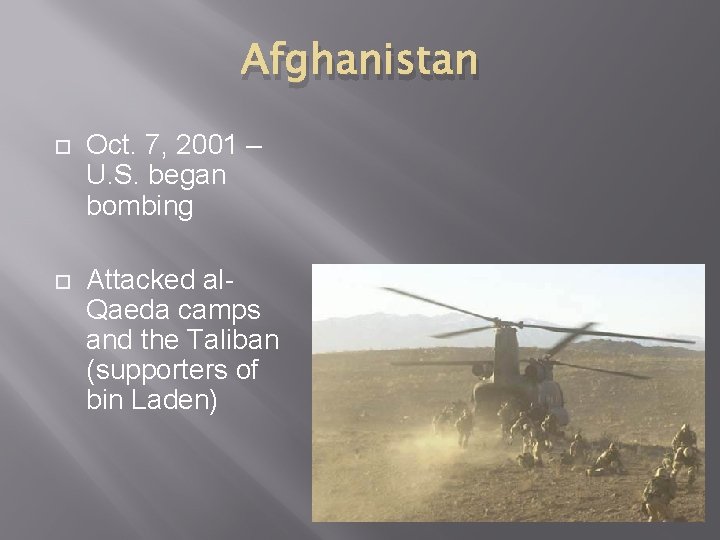 Afghanistan Oct. 7, 2001 – U. S. began bombing Attacked al. Qaeda camps and