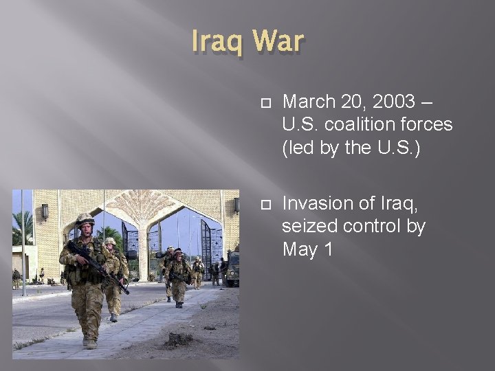 Iraq War March 20, 2003 – U. S. coalition forces (led by the U.