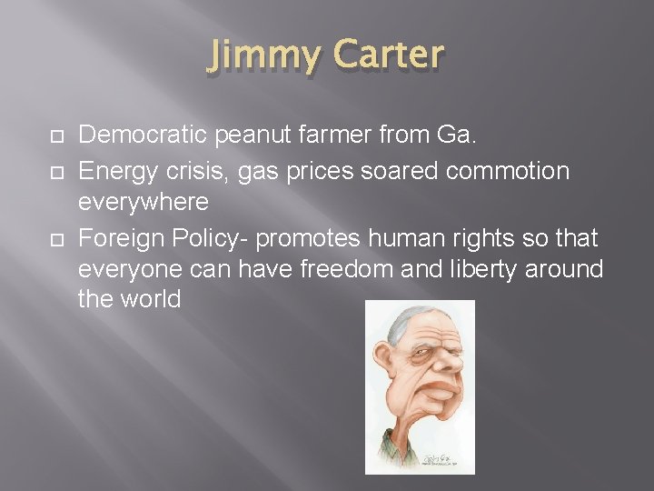 Jimmy Carter Democratic peanut farmer from Ga. Energy crisis, gas prices soared commotion everywhere
