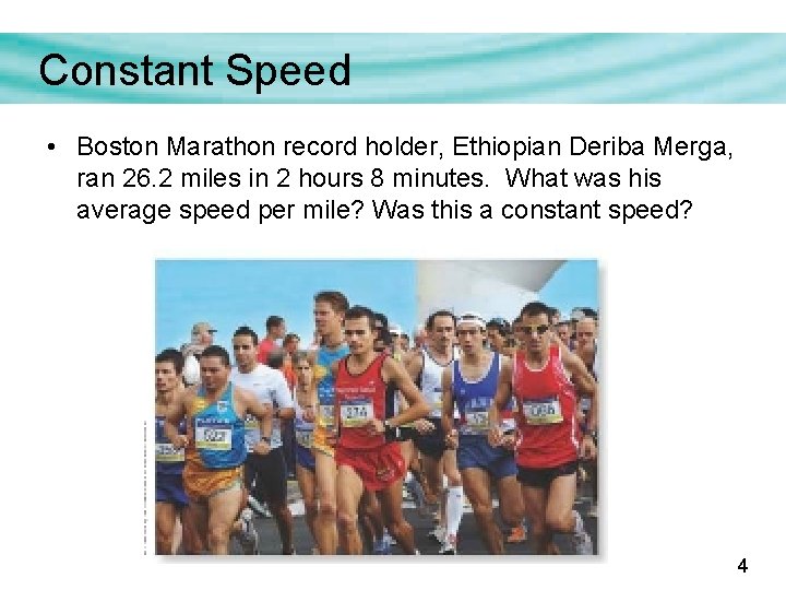 Constant Speed • Boston Marathon record holder, Ethiopian Deriba Merga, ran 26. 2 miles