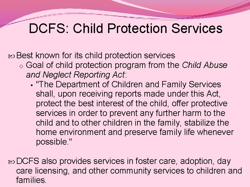 DCFS: Child Protection Services Best known for its child protection services o Goal of