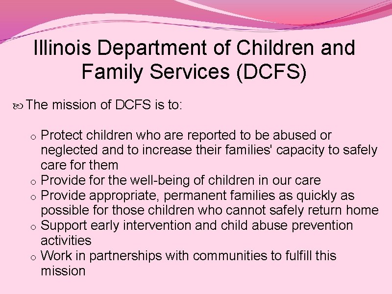 Illinois Department of Children and Family Services (DCFS) The mission of DCFS is to: