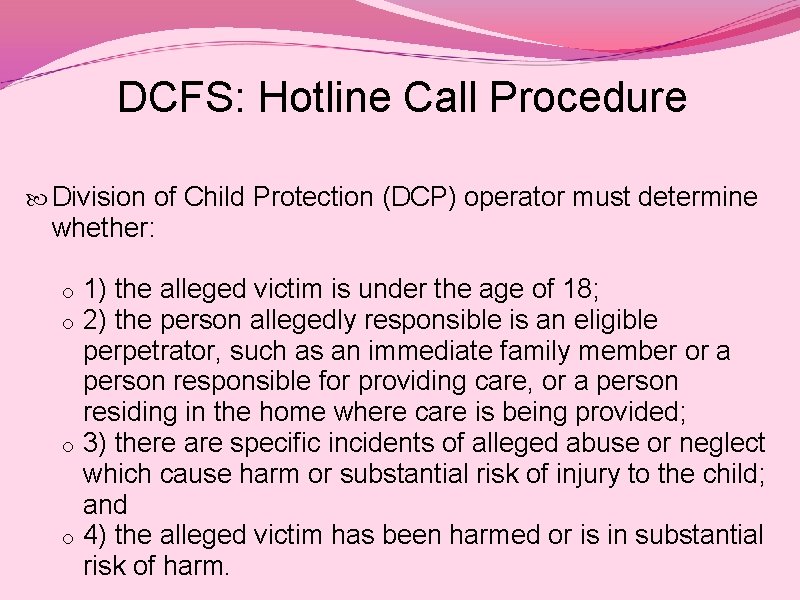 DCFS: Hotline Call Procedure Division of Child Protection (DCP) operator must determine whether: 1)