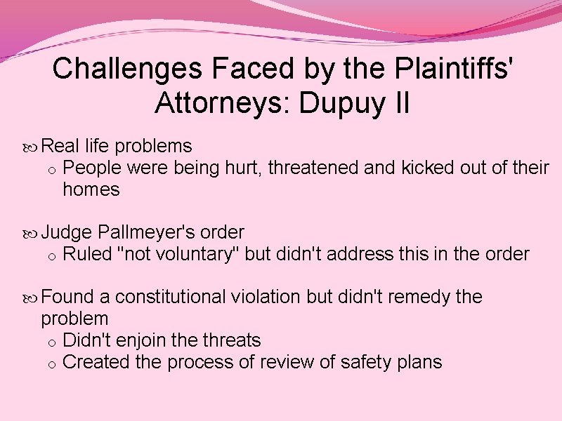 Challenges Faced by the Plaintiffs' Attorneys: Dupuy II Real life problems o People were