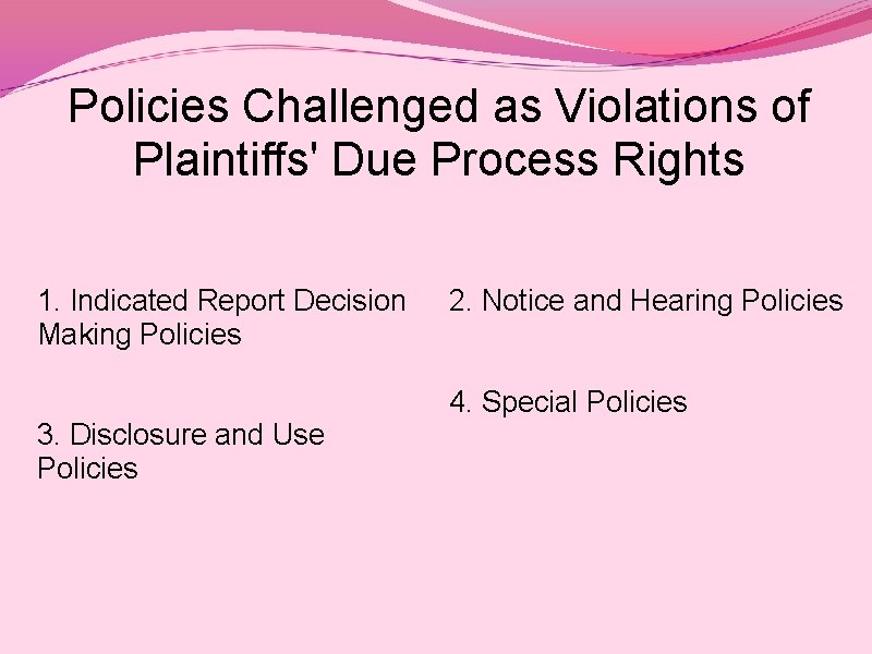 Policies Challenged as Violations of Plaintiffs' Due Process Rights 1. Indicated Report Decision Making