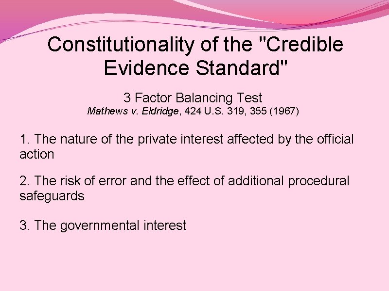Constitutionality of the "Credible Evidence Standard" 3 Factor Balancing Test Mathews v. Eldridge, 424