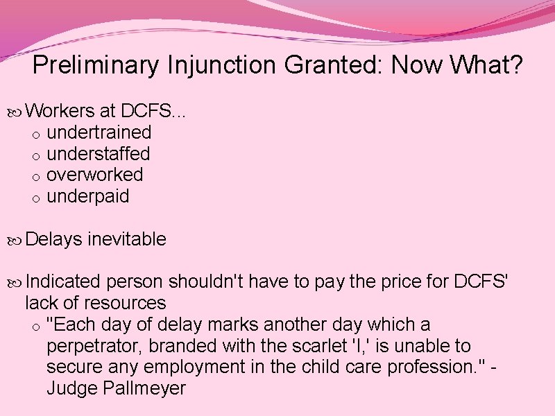 Preliminary Injunction Granted: Now What? Workers at DCFS. . . o o undertrained understaffed