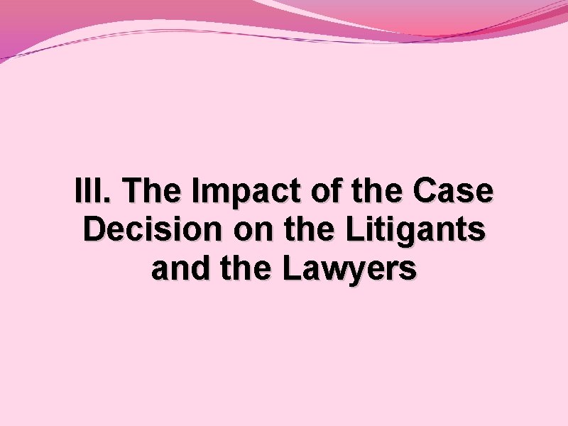 III. The Impact of the Case Decision on the Litigants and the Lawyers 