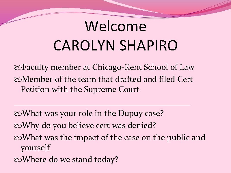 Welcome CAROLYN SHAPIRO Faculty member at Chicago-Kent School of Law Member of the team