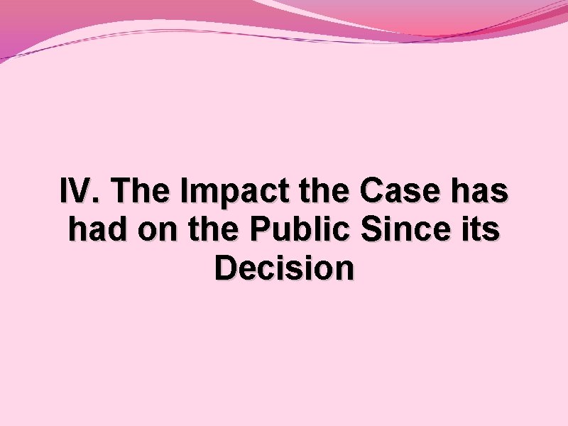 IV. The Impact the Case has had on the Public Since its Decision 