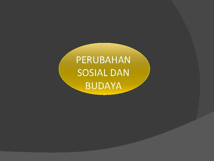 PERUBAHAN SOSIAL DAN BUDAYA 