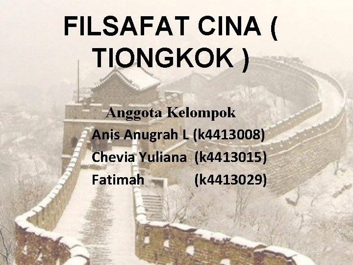 FILSAFAT CINA ( TIONGKOK ) Anggota Kelompok Anis Anugrah L (k 4413008) Chevia Yuliana