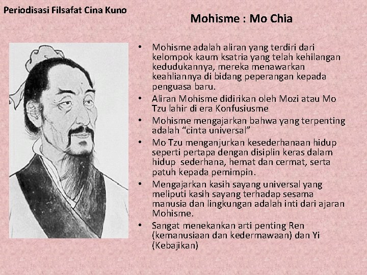 Periodisasi Filsafat Cina Kuno Mohisme : Mo Chia • Mohisme adalah aliran yang terdiri