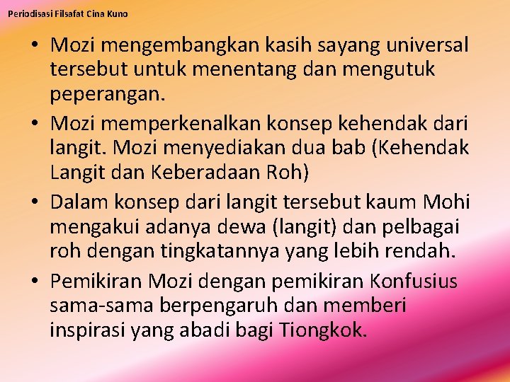 Periodisasi Filsafat Cina Kuno • Mozi mengembangkan kasih sayang universal tersebut untuk menentang dan