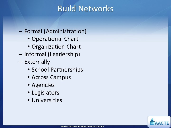 Build Networks – Formal (Administration) • Operational Chart • Organization Chart – Informal (Leadership)