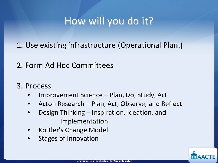 How will you do it? 1. Use existing infrastructure (Operational Plan. ) 2. Form