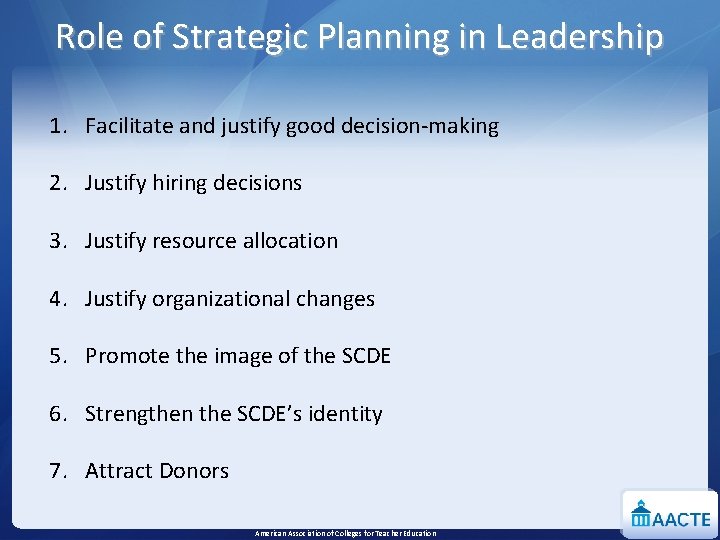 Role of Strategic Planning in Leadership 1. Facilitate and justify good decision-making 2. Justify