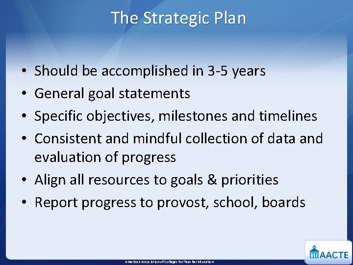 The Strategic Plan Should be accomplished in 3 -5 years General goal statements Specific