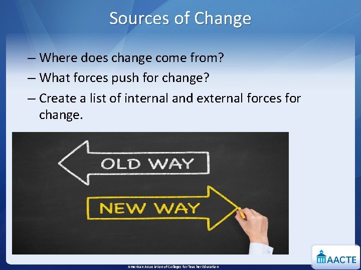 Sources of Change – Where does change come from? – What forces push for