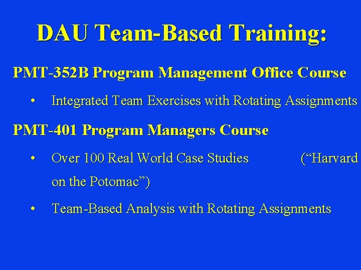 DAU Team-Based Training: PMT-352 B Program Management Office Course • Integrated Team Exercises with