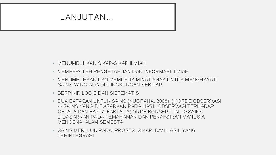 LANJUTAN… • MENUMBUHKAN SIKAP-SIKAP ILMIAH • MEMPEROLEH PENGETAHUAN DAN INFORMASI ILMIAH • MENUMBUHKAN DAN