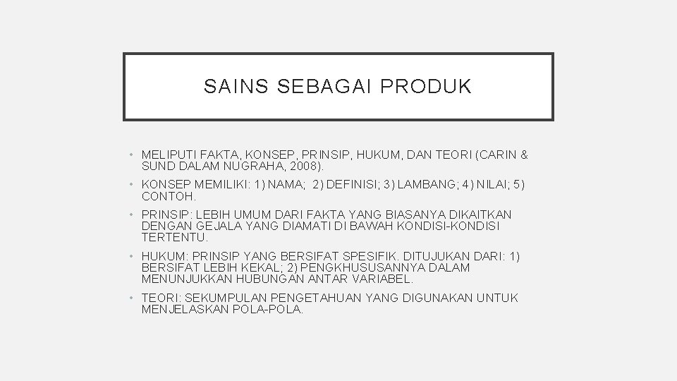 SAINS SEBAGAI PRODUK • MELIPUTI FAKTA, KONSEP, PRINSIP, HUKUM, DAN TEORI (CARIN & SUND