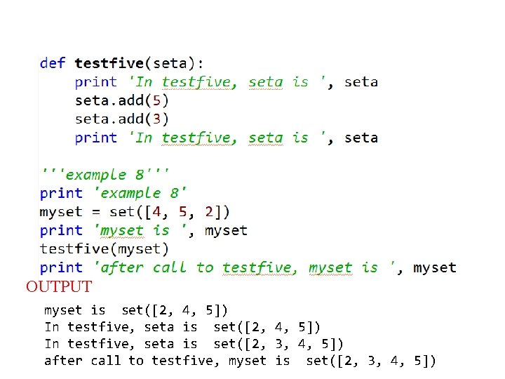 OUTPUT myset is set([2, 4, 5]) In testfive, seta is set([2, 3, 4, 5])