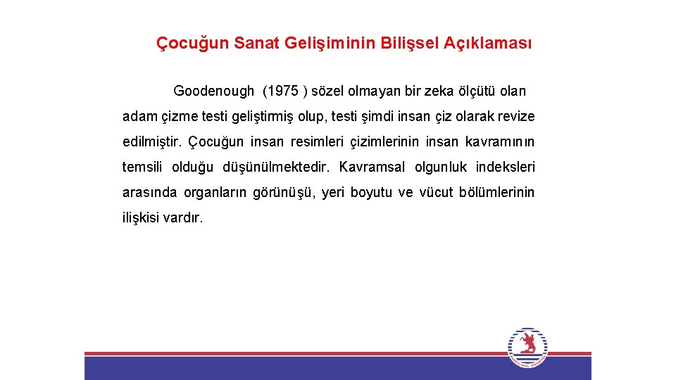 Çocuğun Sanat Gelişiminin Bilişsel Açıklaması Goodenough (1975 ) sözel olmayan bir zeka ölçütü olan