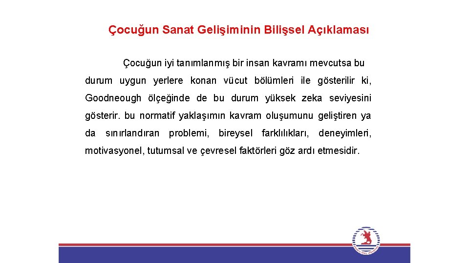 Çocuğun Sanat Gelişiminin Bilişsel Açıklaması Çocuğun iyi tanımlanmış bir insan kavramı mevcutsa bu durum