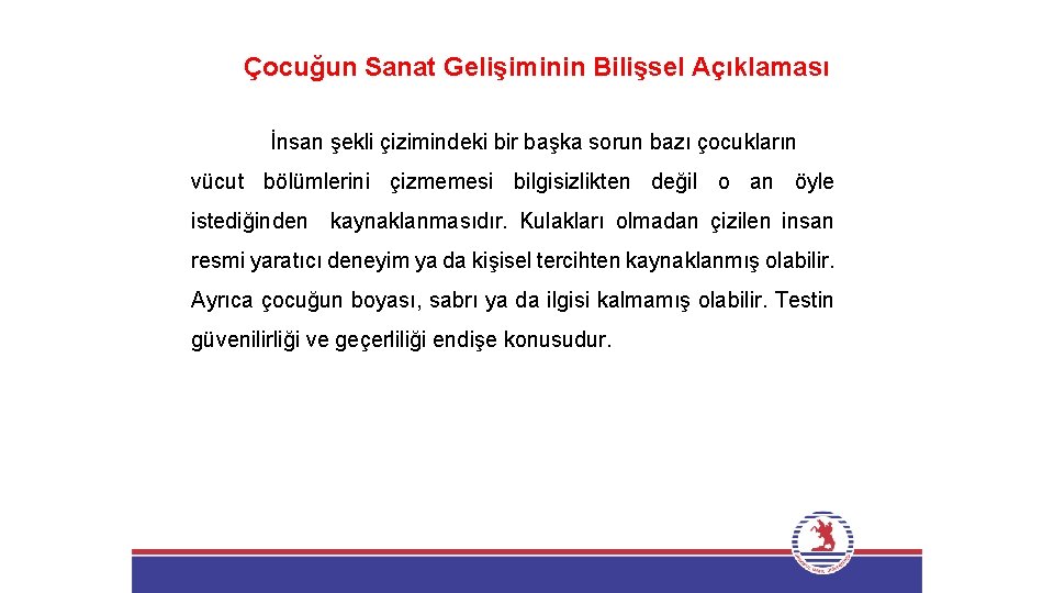 Çocuğun Sanat Gelişiminin Bilişsel Açıklaması İnsan şekli çizimindeki bir başka sorun bazı çocukların vücut