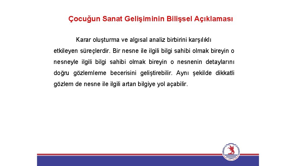 Çocuğun Sanat Gelişiminin Bilişsel Açıklaması Karar oluşturma ve algısal analiz birbirini karşılıklı etkileyen süreçlerdir.