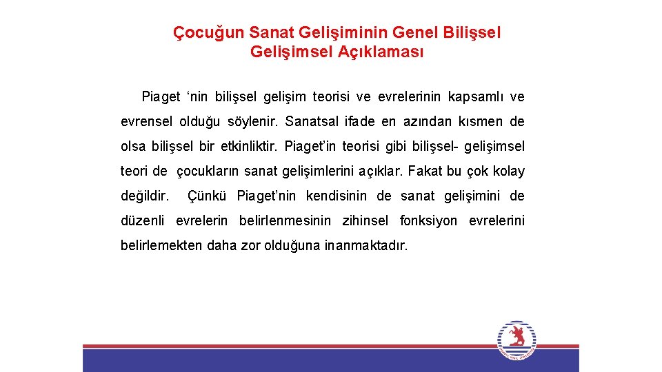 Çocuğun Sanat Gelişiminin Genel Bilişsel Gelişimsel Açıklaması Piaget ‘nin bilişsel gelişim teorisi ve evrelerinin