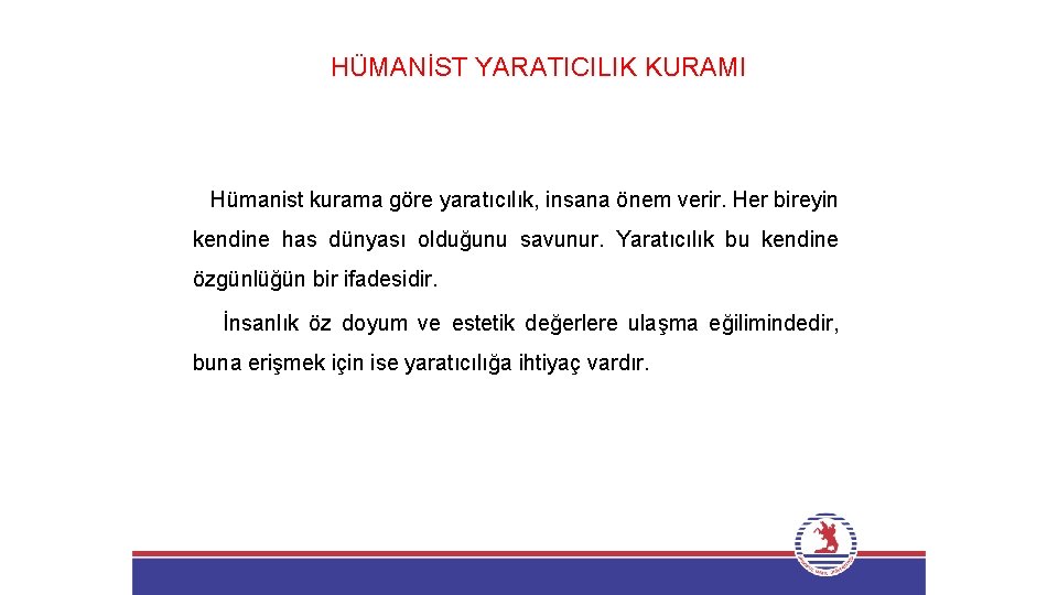 HÜMANİST YARATICILIK KURAMI Hümanist kurama göre yaratıcılık, insana önem verir. Her bireyin kendine has