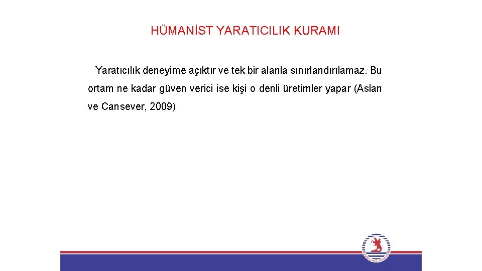 HÜMANİST YARATICILIK KURAMI Yaratıcılık deneyime açıktır ve tek bir alanla sınırlandırılamaz. Bu ortam ne