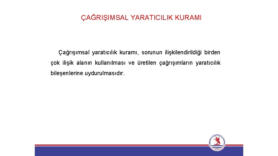 ÇAĞRIŞIMSAL YARATICILIK KURAMI Çağrışımsal yaratıcılık kuramı, sorunun ilişkilendirildiği birden çok ilişik alanın kullanılması ve