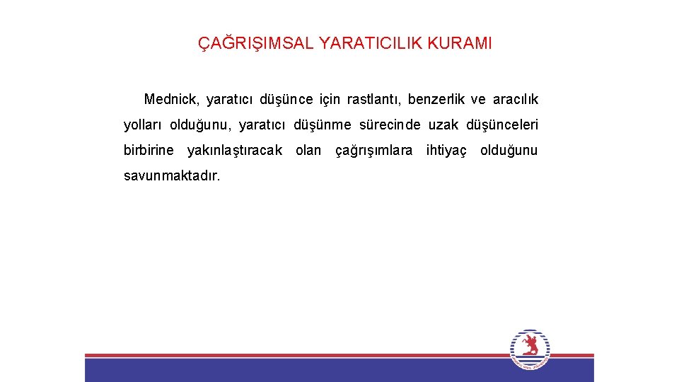 ÇAĞRIŞIMSAL YARATICILIK KURAMI Mednick, yaratıcı düşünce için rastlantı, benzerlik ve aracılık yolları olduğunu, yaratıcı