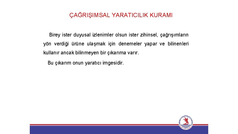 ÇAĞRIŞIMSAL YARATICILIK KURAMI Birey ister duyusal izlenimler olsun ister zihinsel, çağrışımların yön verdiği ürüne