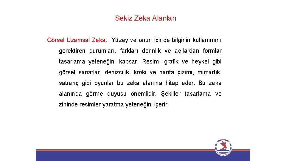 Sekiz Zeka Alanları Görsel Uzamsal Zeka: Yüzey ve onun içinde bilginin kullanımını gerektiren durumları,