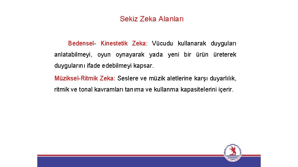 Sekiz Zeka Alanları Bedensel- Kinestetik Zeka: Vücudu kullanarak duyguları anlatabilmeyi, oyun oynayarak yada yeni