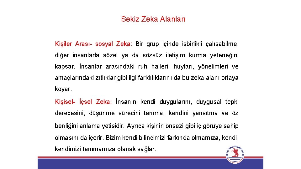 Sekiz Zeka Alanları Kişiler Arası- sosyal Zeka: Bir grup içinde işbirlikli çalışabilme, diğer insanlarla