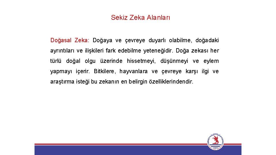 Sekiz Zeka Alanları Doğasal Zeka: Doğaya ve çevreye duyarlı olabilme, doğadaki ayrıntıları ve ilişkileri